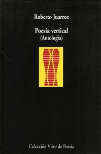 POESIA VERTICAL ANTOLOGIA - JUARROZ ROBERTO