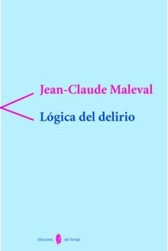 LÓGICA DEL DELIRIO - MALEVAL JEAN CLAUDE