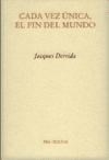 CADA VEZ UNICA EL FIN DEL MUNDO ED 2005 - DERRIDA JACQUES