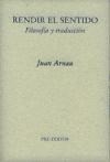 RENDIR EL SENTIDO FILOSOFIA Y TRADUCCION - ARNAU JUAN