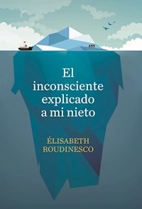 INCONSCIENTE EXPLICADO A MI NIETO EL - ROUDINESCO ELISABETH