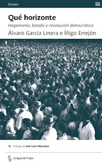 QUE HORIZONTE HEGEMONIA ESTADO Y REVOLUCION - GARCIA LINERA A ERREJON I