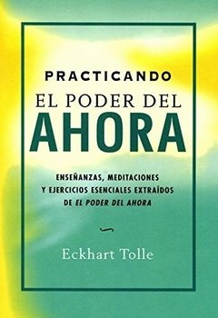 PRACTICANDO EL PODER DEL AHORA - TOLLE ECKHART