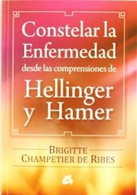 CONSTELAR LA ENFERMEDAD DESDE HELLINGER Y HAMER - CHAMPETIER DE RIBES