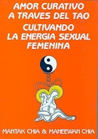 AMOR CURATIVO A TRAVES DEL TAO (FEMENINA) - CHIA MANTAK