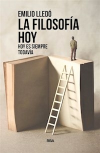 LA FILOSOFIA HOY HOY ES SIEMPRE TODAVIA - EMILIO LLEDO