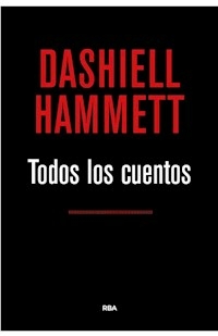 TODOS LOS CUENTOS - DASHIELL HAMMETT