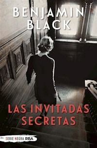 LAS INVITADAS SECRETAS - BENJAMIN BLACK
