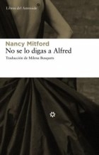 NO SE LO DIGAS A ALFRED - MITFORD NANCY