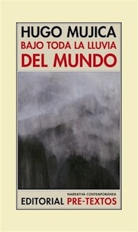 BAJO TODA LA LLUVIA DEL MUNDO - MUJICA HUGO