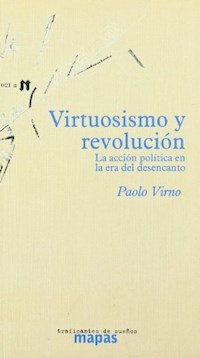 VIRTUOSISMO Y REVOLUCION ACCION POLITICA EN LA ERA - VIRNO PAOLO