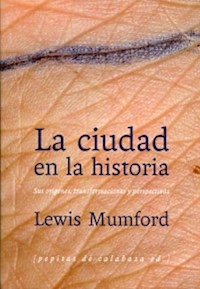 CIUDAD EN LA HISTORIA LA ORIGENES TRANSFORMACIONES - MUMFORD LEWIS