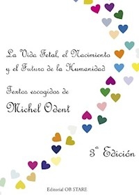 VIDA FETAL EL NACIMIENTO Y EL FUTURO DE HUMANIDAD - ODENT MICHEL