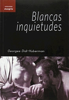 BLANCAS INQUIETUDES - DIDI HUBERMAN GEORGE