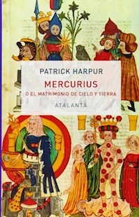 MERCURIUS O EL MATRIMONIO DE CIELO Y TIERRA - PATRICK HARPUR