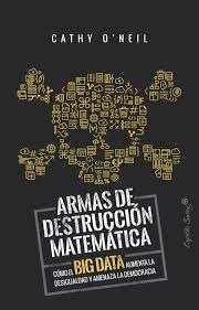 ARMAS DE DESTRUCCION MATEMATICA BIG DATA - O NEIL CATHY