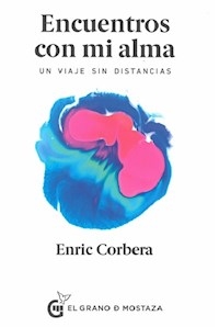 ENCUENTROS CON MI ALMA UN VIAJE SIN DISTANCIAS - CORBERA ENRIC