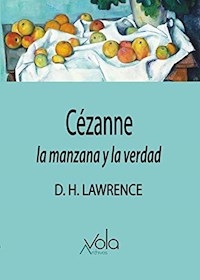 CEZANNE LA MANZANA Y LA VERDAD - LAWRENCE D H