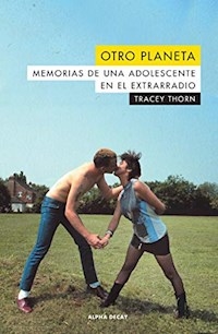 OTRO PLANETA MEMORIAS DE UNA ADOLESCENTE EN EL EXTRARRADIO - THORN TRACEY