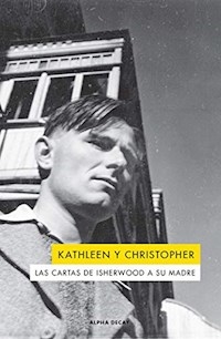 KATHLEEN Y CHRISTOPHER LAS CARTAS DE ISHERWOOD A - ISHERWOOD CHRISTOPHER