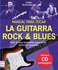 MANUAL PARA TOCAR LA GUITARRA ROCK Y BLUES - SCHONBRUN MARC