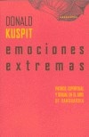 EMOCIONES EXTREMAS PATHOS ESPIRITUAL Y SEXUAL ARTE - KUSPIT DONALD