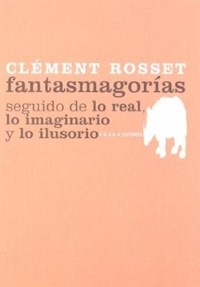 FANTASMAGORIAS SEGUIDO DE LO REAL LO IMAGINARIO Y - ROSSET CLEMENT