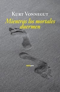 MIENTRAS LOS MORTALES DUERMEN - VONNEGUT KURT