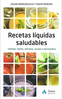 RECETAS LIQUIDAS SALUDABLES: CREMAS, SOPAS, BATID - EDGAR BARRIONUEVO BURGOS; DAVI