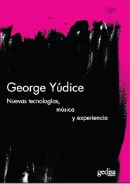 NUEVAS TECNOLOGIAS MUSICA Y EXPERIENCIA - GEORGE YUDICE