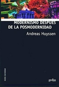 MODERNISMO DESPUES DE LA POSMODERNIDAD - HUYSSEN ANDREAS