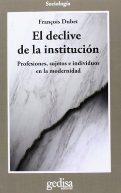 DECLIVE DE LA INSTITUCION PROFESIONES SUJETOS E IN - DUBET FRANCOIS