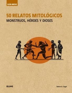 50 RELATOS MITOLÓGICOS MONSTRUOS HÉROES Y DIOSES - SEGAL ROBERT