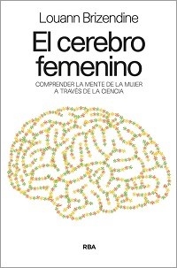 CEREBRO FEMENINO COMPRENDER LA MENTE DE LA MUJER - BRIZENDINE LOUANN