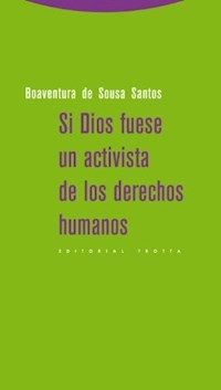 SI DIOS FUESE UN ACTIVISTA DE LOS DERECHOS HUMANOS - DE SOUSA SANTOS B