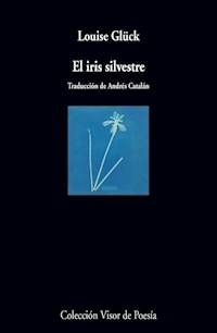 EL IRIS SILVESTRE - GLUCK LOUISE