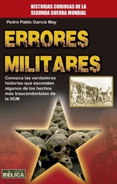 ERRORES MILITARES HISTORIA CURIOSAS SEGUNDA GUERRA - GARCIA MAY PEDRO