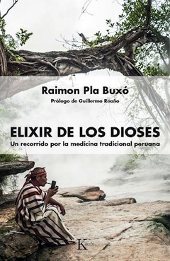 ELIXIR DE LOS DIOSES MEDICINA TRADICIONAL PERUANA - PLA BUXO RAIMON
