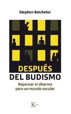 DESPUÉS DEL BUDISMO REPENSAR EL DHARMA - BATCHELOR STEPHEN