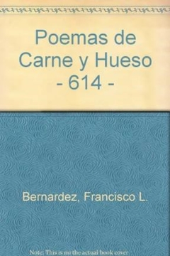POEMAS DE CARNE Y HUESO - BERNARDEZ ,F.L.