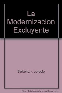MODERNIZACION EXCLUYENTE TRANSFORMACION ECONOMICA - BARBEITO LO VUOLO