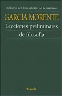 LECCIONES PRELIMINARES DE FILOSOFIA - GARCIA MORENTE MANUE