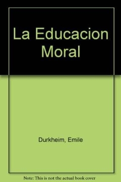 EDUCACION MORAL LA - DURKHEIM EMILE