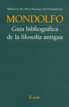 GUIA BIBLIOGRAFICA DE LA FILOSOFIA ANTIGUA ED 2005 - MONDOLFO RODOLFO