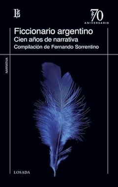 FICCIONARIO ARGENTINO CIEN AÑOS DE NARRATIVA - SORRENTINO F COMPILA