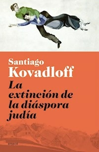 LA EXTINCION DE DIASPORA JUDIA - SANTIAGO KOVADLOFF