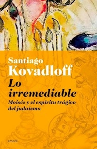 LO IRREMEDIABLE - SANTIAGO KOVADLOFF