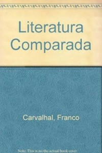 LITERATURA COMPARADA - FRANCO CARVALHAL T.