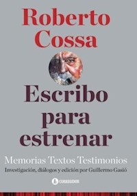ESCRIBO PARA ESTRENAR MEMORIAS TEXTOS TESTIMONIOS - COSSA ROBERTO