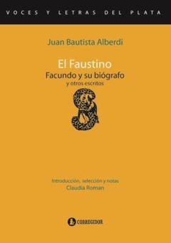 FAUSTINO EL FACUNDO Y SU BIOGRAFO Y OTROS ESCRITOS - ALBERDI JUAN BAUTIST
